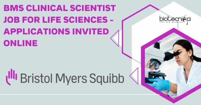 BMS Clinical Scientist Job For Life Sciences - Applications Invited Online