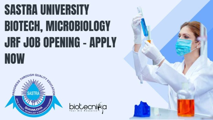 SASTRA University Biotech, Microbiology JRF Job Opening - Apply Now