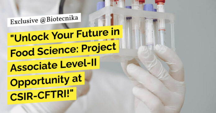 CFTRI Biotech Project Vacancy - Apply Online Now