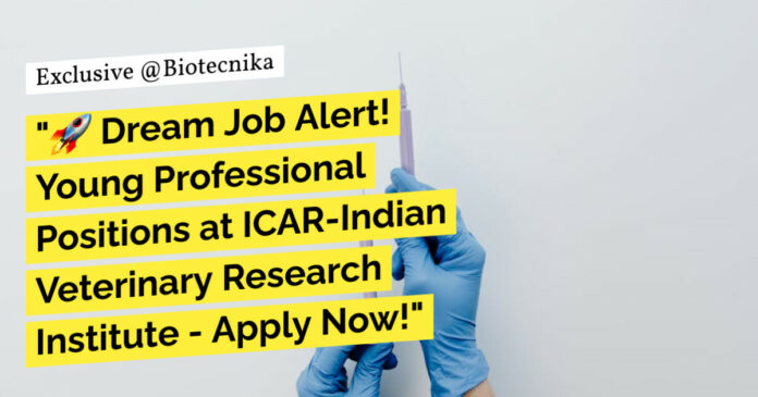 ICAR-IVRI Young Professional Job Opportunity