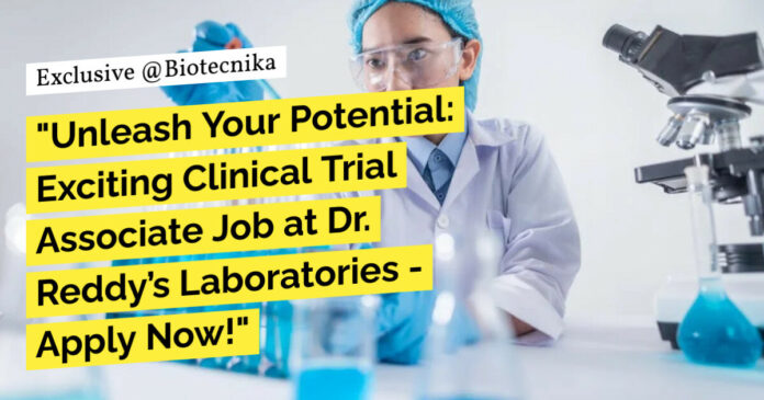 Clinical Trial Associate Job at Dr. Reddy’s Laboratories - Apply Now!