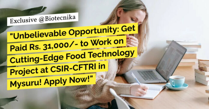 CFTRI Mysuru Project Recruitment - Life Sciences, Biochem, Microbiology Apply Online