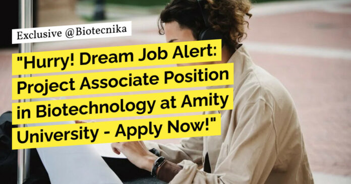 Project Associate Position at Amity University - Apply Now!