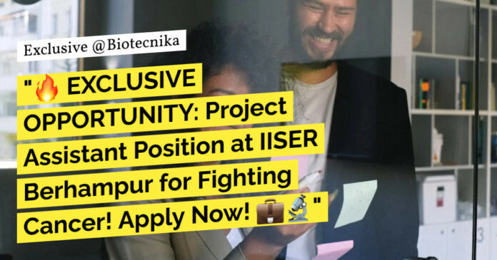 IISER Berhampur BSc Biotech & Life Sciences Project Assistant Recruitment - Apply Now