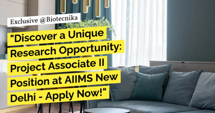 Project Associate Position at AIIMS New Delhi - MSc Biotech Apply Now!