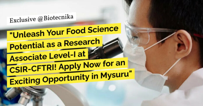 CSIR-CFTRI PhD Biotech Job, Biochem & Food Science Research Job - Apply Online