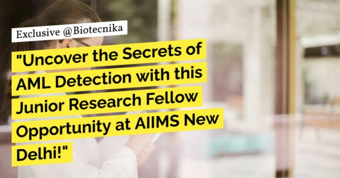 Junior Research Fellow Opportunity at AIIMS New Delhi!