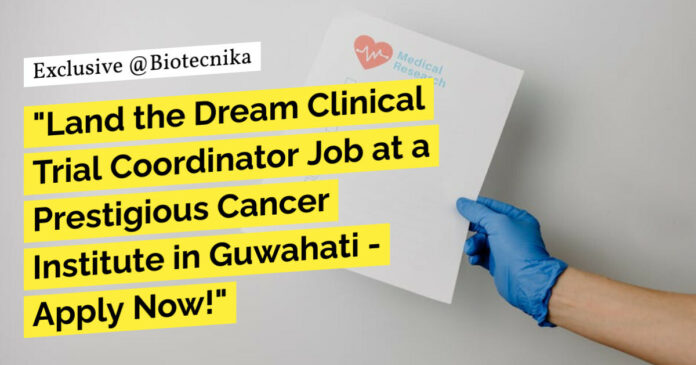 Life Sciences Clinical Trial Coordinator Job at B. Borooah Cancer Institute