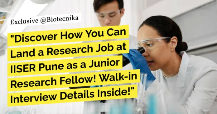 IISER Pune Biology JRF Recruitment! Attend Walk-in Interview