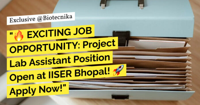 IISER Bhopal Project Vacancy For BSc Life Sciences - Apply Now