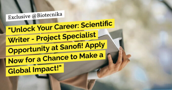 Scientific Writer Project Specialist Opportunity at Sanofi! Life Sciences Apply Now
