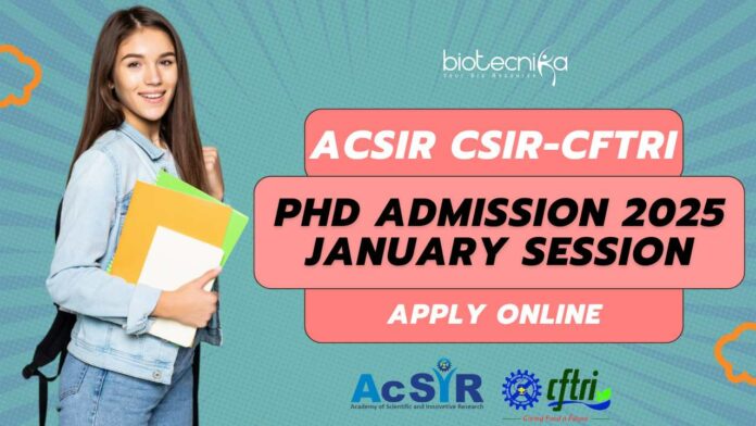 AcSIR CSIR-CFTRI 2025 Admissions PhD