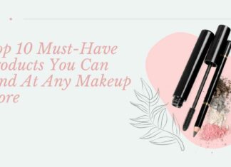 Top 10 Must-Have Products You Can Find At Any Makeup Store 10 Must-Have Makeup Products