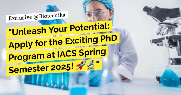 IACS PhD Admissions 2025 For Biological Sciences - Apply Online