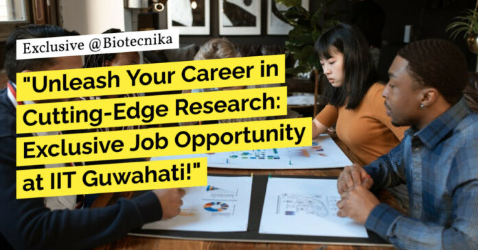 Biotech R&D JRF Vacancy at IIT Guwahati! Attend Walk-In