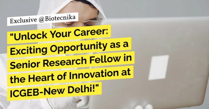 ICGEB Bioinformatics SRF Position - MSc, BTech, MTech Life Sciences Apply Online