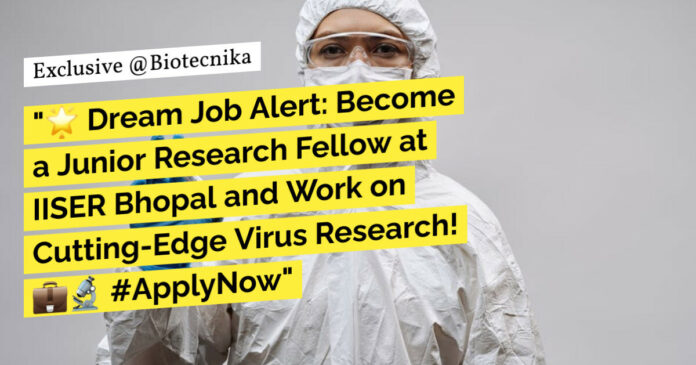 IISER Bhopal JRF Position Available For Life & Biological Sciences, Apply Online