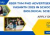 IISER TVM PhD Advertisement Vasanth 2025 in School of Biological Sciences – Apply Online IISER TVM PhD 2025 Admissions