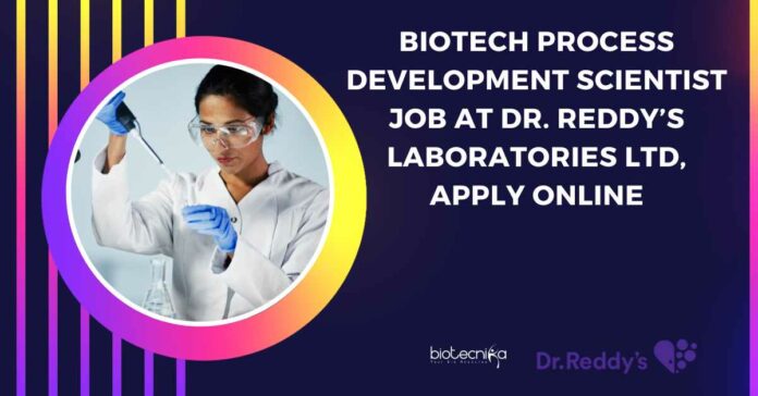 Biotech Process Development Scientist Job at Dr. Reddy’s Laboratories Ltd, Apply Online