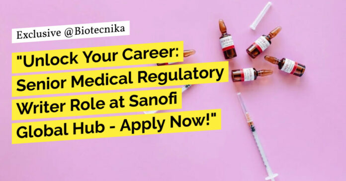 Sanofi Medical Regulatory Writer Role For MSc & PhD - Apply Now!