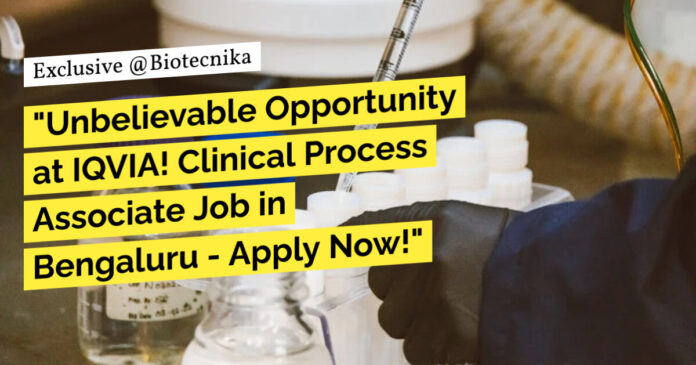 IQVIA Clinical Process Associate Job For BSc Candidates - Apply Now!