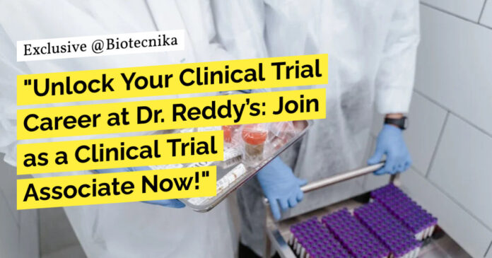 Clinical Trial Associate Jobs at Dr. Reddy’s, BSc, MSc & Diploma Candidates Apply
