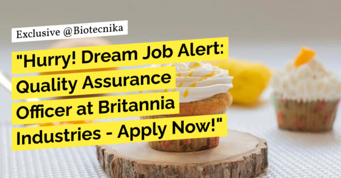 QA Officer at Britannia Industries - Apply Now!