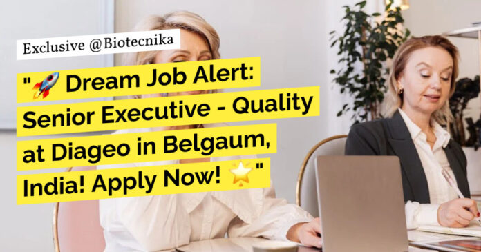 Diageo Quality Executive Job Opening - MSc Biotech, Biochem, Microbiology & Food Tech Apply Online