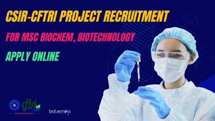 CFTRI Project Recruitment For MSc Biochem, Biotechnology - Apply Online