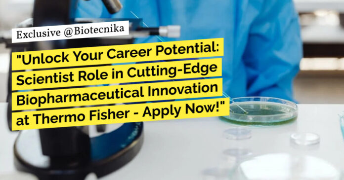 Scientist Role at Thermo Fisher - BSc, MSc & PhD Biotech, Mol Apply Now!
