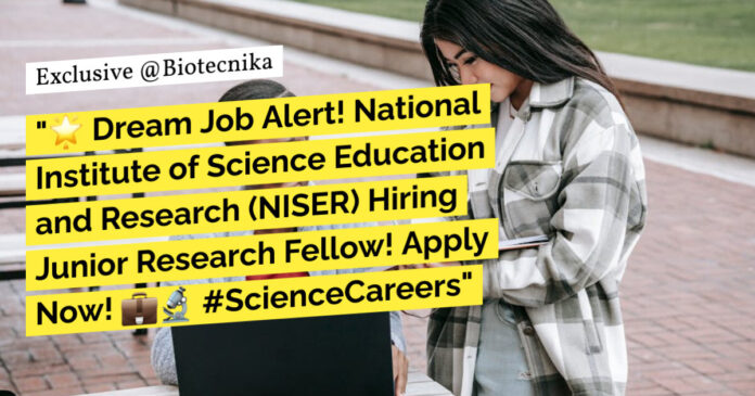 NISER Research Fellow Vacancies For Life Sciences, Apply Now