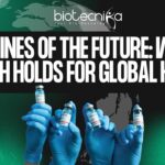 Vaccines of the Future: What Biotech Holds for Global Health