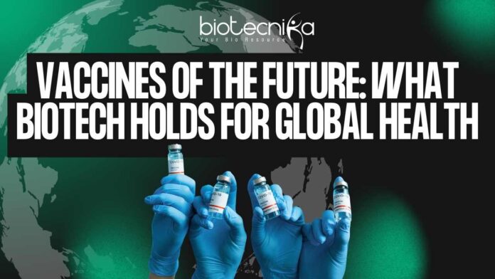 Vaccines of the Future: What Biotech Holds for Global Health