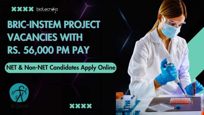 BRIC-inStem Project Vacancies With Rs. 56,000 pm Pay - NET & Non-NET Candidates Apply Online