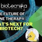 The Future of Gene Therapy: What’s Next for Biotech?