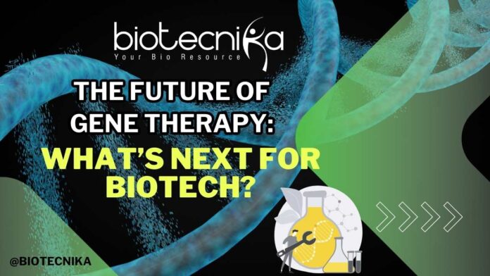 The Future of Gene Therapy: What’s Next for Biotech?