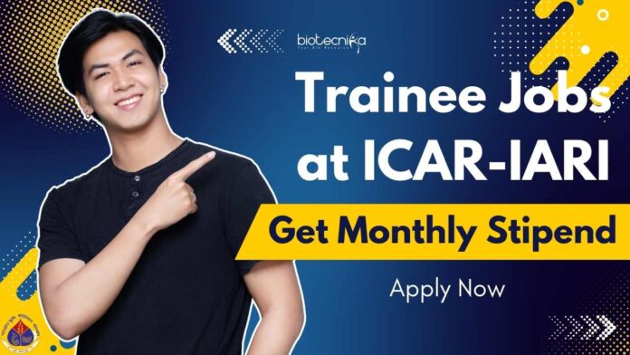 Trainee Jobs at ICAR-IARI - Get Monthly Stipend, Apply Now
