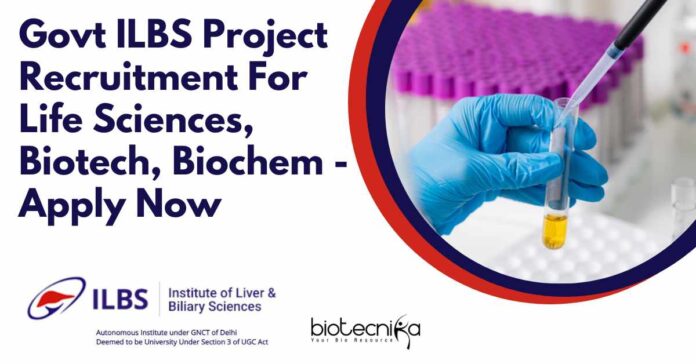 ILBS Project Vacancies For Life Sciences, Biotech, Biochem - Apply Now