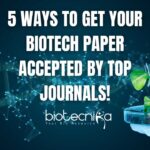 Publishing Strategies For Researchers - 5 Ways to Get Your Biotech Paper Accepted by Top Journals!