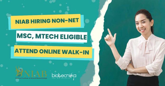 Non-NET Project Vacancy at NIAB - MSc, MTech Apply & Attend Online Walk-In