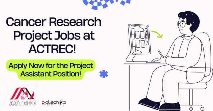Cancer Research Project Jobs at ACTREC! Apply Now for the Project Assistant Position!