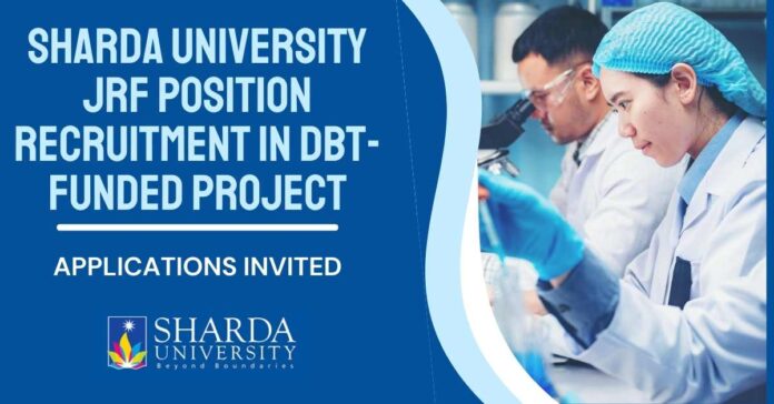 Sharda University JRF Position Recruitment In DBT-Funded Project, Applications Invited