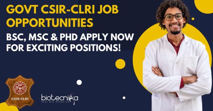 CLRI Project Vacancies - BSc, MSc & PhD Apply Now