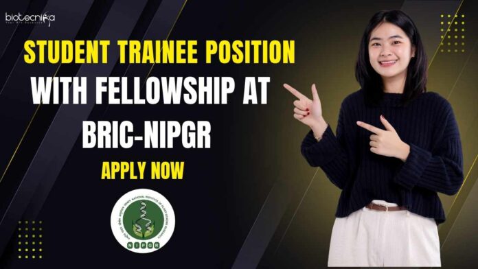 BRIC-NIPGR Student Trainee Position With Fellowship