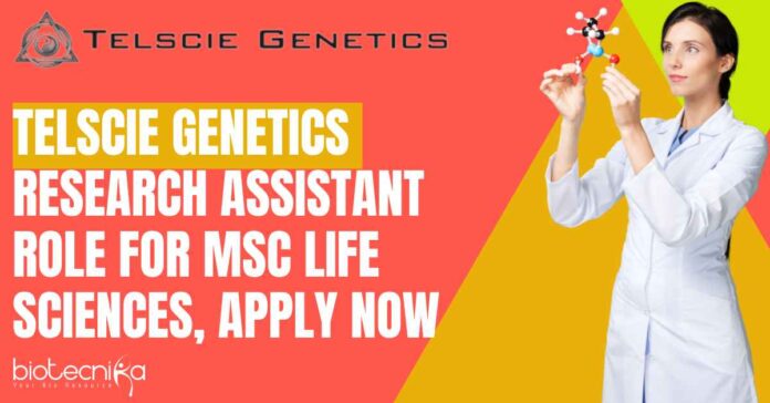 Telscie Genetics Research Assistant Role For MSc Life Sciences, Apply Now