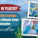 The End of Plastic? These Indian Startups Found the Ultimate Green Alternative
