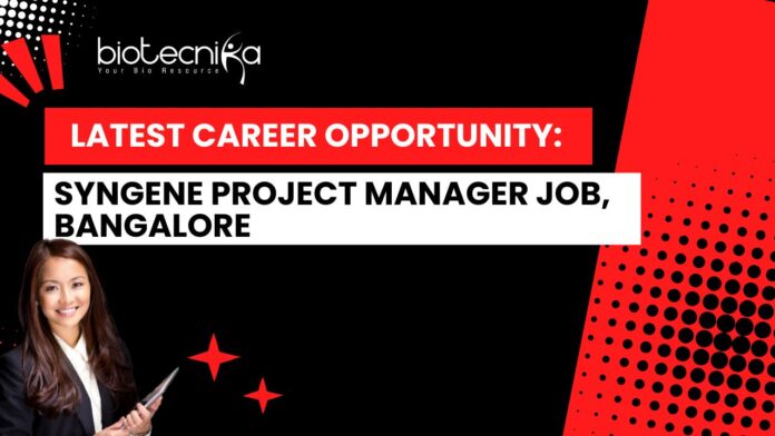 Latest Career Opportunity: Syngene Project Manager Job, Bangalore - Apply Now