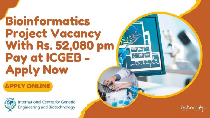 Bioinformatics Project Vacancy With Rs. 52,080 pm Pay at ICGEB - Apply Now