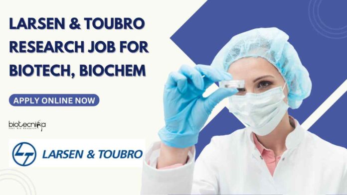 L&T Research Job For Biotech