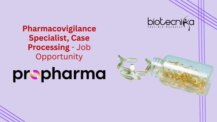 Pharmacovigilance Specialist, Case Processing - Job Opportunity